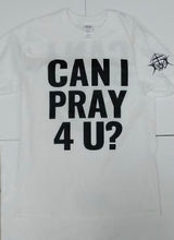 Load image into Gallery viewer, &quot;CAN I PRAY 4 U?&quot; SHORT SLEEVE SHIRT
